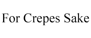 FOR CREPES SAKE