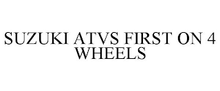 SUZUKI ATVS FIRST ON 4 WHEELS