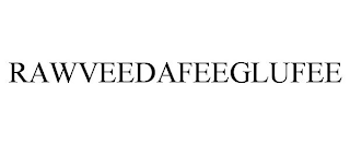 RAWVEEDAFEEGLUFEE