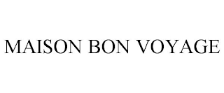 MAISON BON VOYAGE