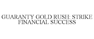 GUARANTY GOLD RUSH: STRIKE FINANCIAL SUCCESS