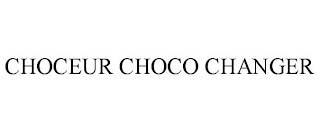 CHOCEUR CHOCO CHANGER