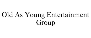 OLD AS YOUNG ENTERTAINMENT GROUP