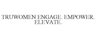 TRUWOMEN ENGAGE. EMPOWER. ELEVATE.