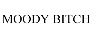 MOODY BITCH