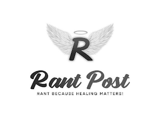 R RANT POST RANT BECAUSE HEALING MATTERS!