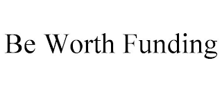 BE WORTH FUNDING