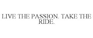 LIVE THE PASSION. TAKE THE RIDE.