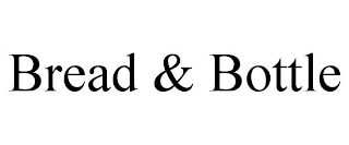 BREAD & BOTTLE