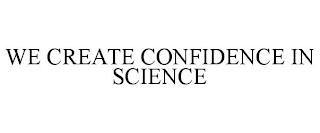 WE CREATE CONFIDENCE IN SCIENCE