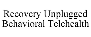 RECOVERY UNPLUGGED BEHAVIORAL TELEHEALTH