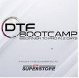 DTF BOOTCAMP BEGINNER TO PRO IN 2 DAYS FROM THE EXPERTS AT DTF SUPERSTORE