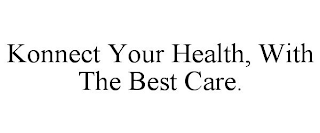 KONNECT YOUR HEALTH, WITH THE BEST CARE.