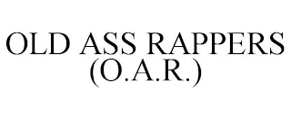 OLD ASS RAPPERS (O.A.R.)