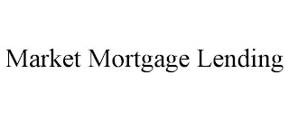 MARKET MORTGAGE LENDING