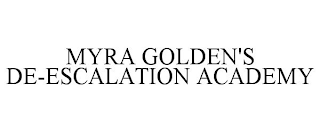 MYRA GOLDEN'S DE-ESCALATION ACADEMY