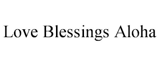 LOVE BLESSINGS ALOHA