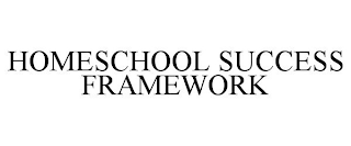 HOMESCHOOL SUCCESS FRAMEWORK