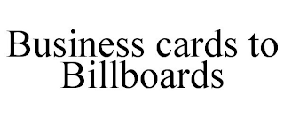 BUSINESS CARDS TO BILLBOARDS