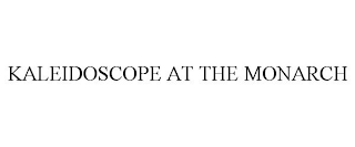 KALEIDOSCOPE AT THE MONARCH