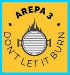 AREPA 3 DON'T LET IT BURN