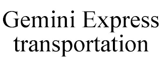 GEMINI EXPRESS TRANSPORTATION