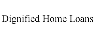 DIGNIFIED HOME LOANS
