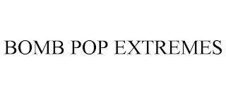 BOMB POP EXTREMES