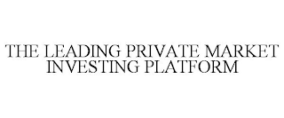 THE LEADING PRIVATE MARKET INVESTING PLATFORM