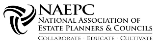 NAEPC NATIONAL ASSOCIATION OF ESTATE PLANNERS & COUNCILS COLLABORATE EDUCATE CULTIVATE