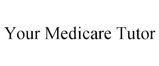 YOUR MEDICARE TUTOR
