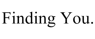 FINDING YOU.