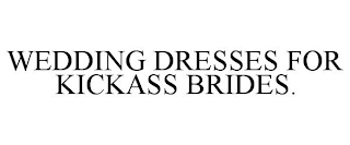 WEDDING DRESSES FOR KICKASS BRIDES.