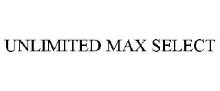 UNLIMTED MAX SELECT