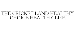 THE CRICKET LAND HEALTHY CHOICE HEALTHY LIFE