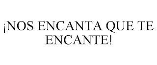 ?NOS ENCANTA QUE TE ENCANTE!
