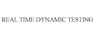 REAL TIME DYNAMIC TESTING