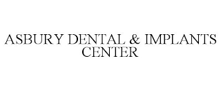 ASBURY DENTAL & IMPLANTS CENTER