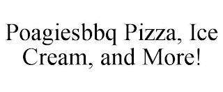 POAGIESBBQ PIZZA, ICE CREAM, AND MORE!