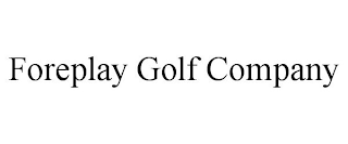 FOREPLAY GOLF COMPANY