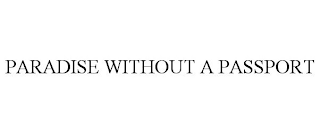 PARADISE WITHOUT A PASSPORT