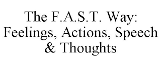 THE F.A.S.T. WAY: FEELINGS, ACTIONS, SPEECH & THOUGHTS