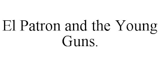 EL PATRON AND THE YOUNG GUNS.