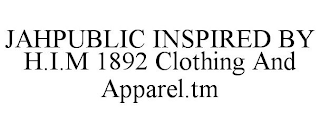 JAHPUBLIC INSPIRED BY H.I.M 1892 CLOTHING AND APPAREL.TM