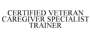 CERTIFIED VETERAN CAREGIVER SPECIALIST TRAINER