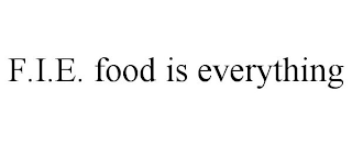 F.I.E. FOOD IS EVERYTHING