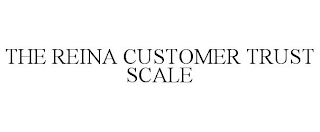 THE REINA CUSTOMER TRUST SCALE