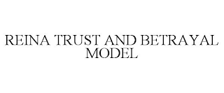 REINA TRUST AND BETRAYAL MODEL