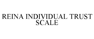 REINA INDIVIDUAL TRUST SCALE