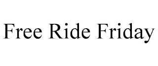 FREE RIDE FRIDAY